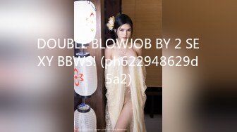 DOUBLE BLOWJOB BY 2 SEXY BBWS! (ph622948629d5a2)