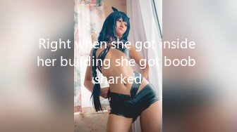 Right when she got inside her building she got boob sharked