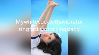 Mywhitecockwithavibratorringfucksastockingslady