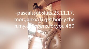 -pascalssubsluts.23.11.17.morganxx.if.i.get.horny.then.my.ass.opens.for.you.480p